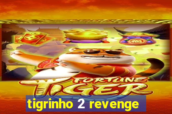 tigrinho 2 revenge